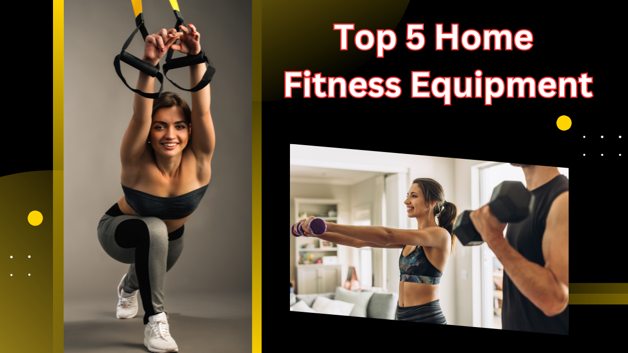 Top 5 Home Fitness Equipment