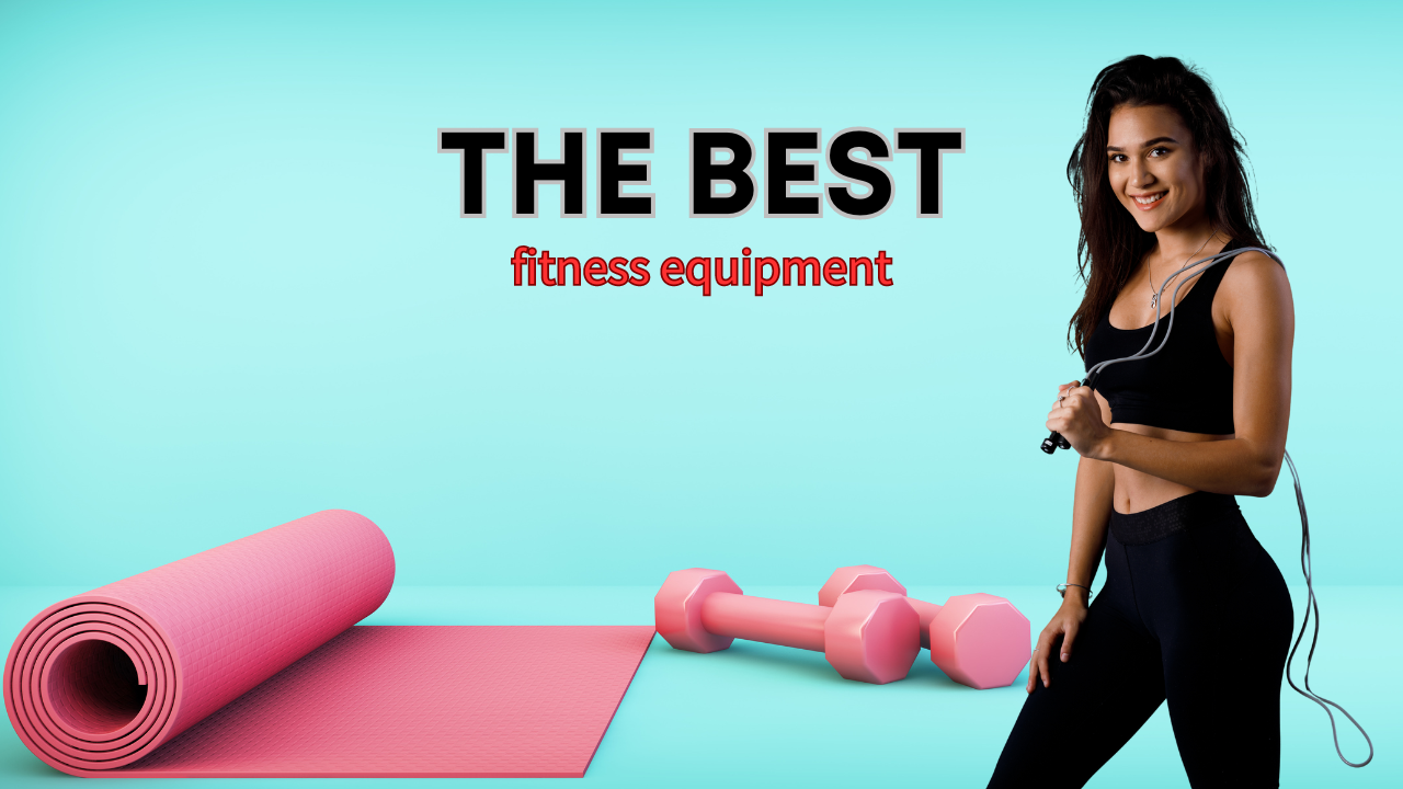 The Best Fitness Equipment